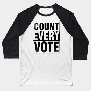 COUNT EVERY VOTE - Presidential Election 2020 Baseball T-Shirt